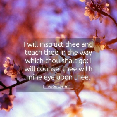Picture 05 - Psalms 32:8 ASV - I will instruct thee and teach thee in the way - Bible Verse Picture