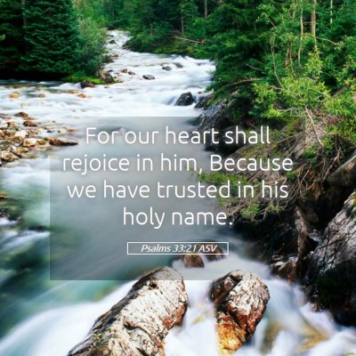 Picture 05 - Psalms 33:21 ASV - For our heart shall rejoice in him, Because we - Bible Verse Picture