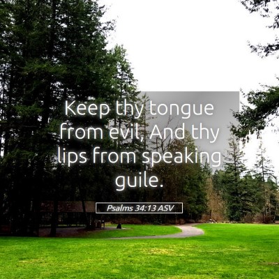 Picture 05 - Psalms 34:13 ASV - Keep thy tongue from evil, And thy lips from - Bible Verse Picture