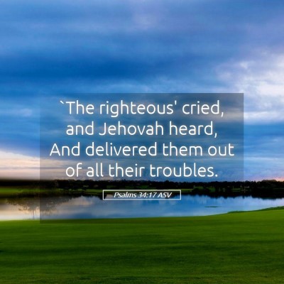 Picture 05 - Psalms 34:17 ASV - `The righteous' cried, and Jehovah heard, And - Bible Verse Picture