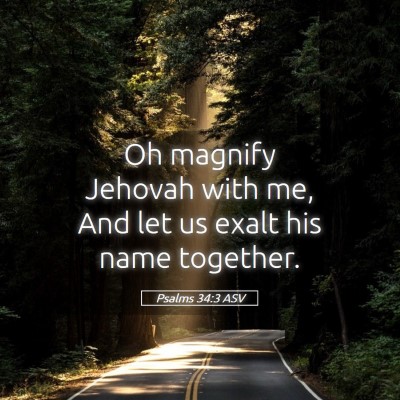 Picture 05 - Psalms 34:3 ASV - Oh magnify Jehovah with me, And let us exalt his - Bible Verse Picture