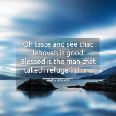 Picture 05 - Psalms 34:8 ASV - Oh taste and see that Jehovah is good: Blessed is - Bible Verse Picture