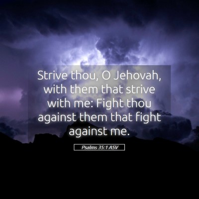Picture 05 - Psalms 35:1 ASV - Strive thou, O Jehovah, with them that strive - Bible Verse Picture