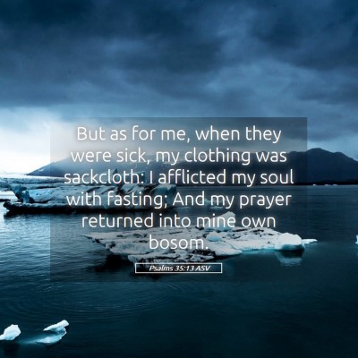 Picture 05 - Psalms 35:13 ASV - But as for me, when they were sick, my clothing - Bible Verse Picture