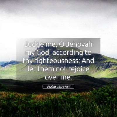 Picture 05 - Psalms 35:24 ASV - Judge me, O Jehovah my God, according to thy - Bible Verse Picture
