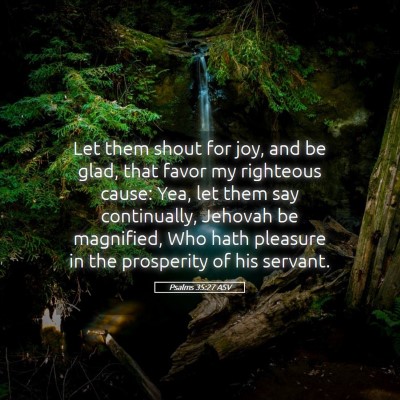 Picture 05 - Psalms 35:27 ASV - Let them shout for joy, and be glad, that favor - Bible Verse Picture