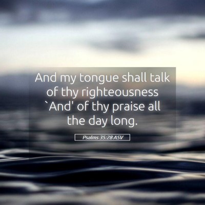 Picture 05 - Psalms 35:28 ASV - And my tongue shall talk of thy righteousness - Bible Verse Picture