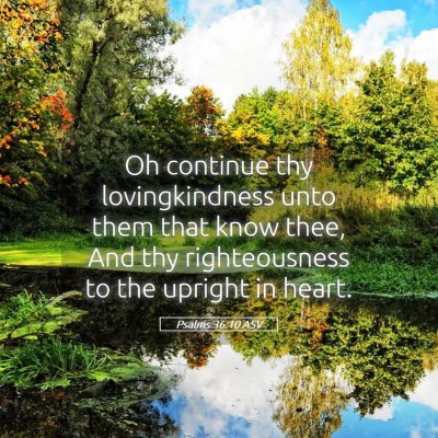 Picture 05 - Psalms 36:10 ASV - Oh continue thy lovingkindness unto them that - Bible Verse Picture