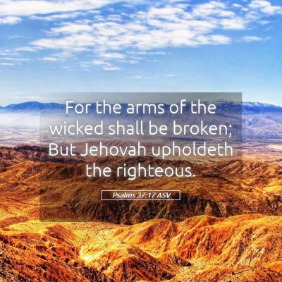 Picture 05 - Psalms 37:17 ASV - For the arms of the wicked shall be broken; But - Bible Verse Picture