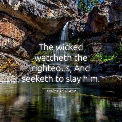 Picture 05 - Psalms 37:32 ASV - The wicked watcheth the righteous, And seeketh to - Bible Verse Picture