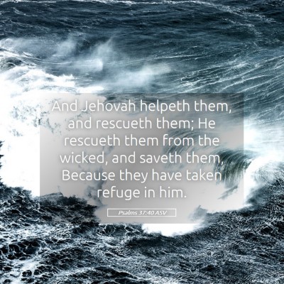 Picture 05 - Psalms 37:40 ASV - And Jehovah helpeth them, and rescueth them; He - Bible Verse Picture