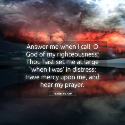 Picture 05 - Psalms 4:1 ASV - Answer me when I call, O God of my righteousness; - Bible Verse Picture