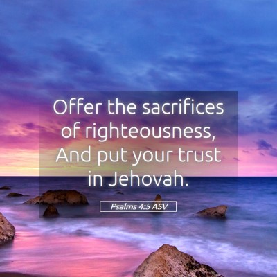 Picture 05 - Psalms 4:5 ASV - Offer the sacrifices of righteousness, And put - Bible Verse Picture
