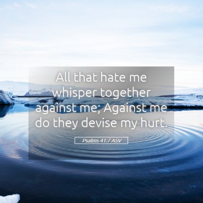 Picture 05 - Psalms 41:7 ASV - All that hate me whisper together against me; - Bible Verse Picture