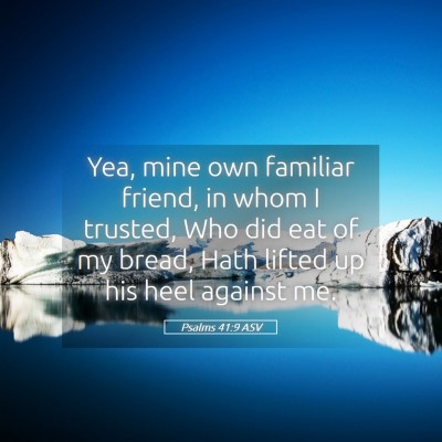 Picture 05 - Psalms 41:9 ASV - Yea, mine own familiar friend, in whom I trusted, - Bible Verse Picture