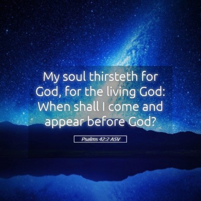 Picture 05 - Psalms 42:2 ASV - My soul thirsteth for God, for the living God: - Bible Verse Picture