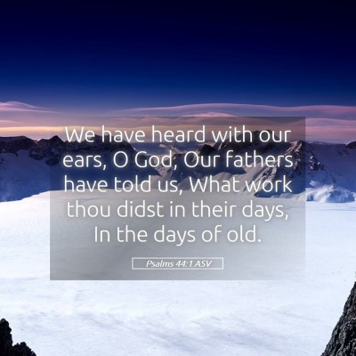 Picture 05 - Psalms 44:1 ASV - We have heard with our ears, O God, Our fathers - Bible Verse Picture