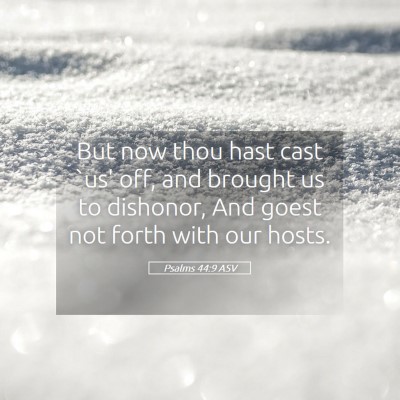 Picture 05 - Psalms 44:9 ASV - But now thou hast cast `us' off, and brought us - Bible Verse Picture