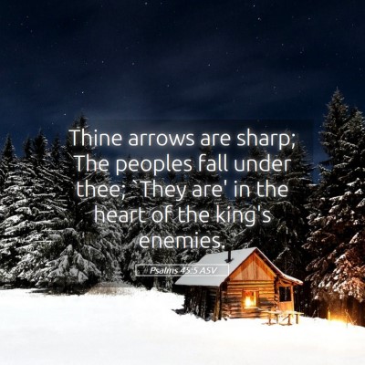 Picture 05 - Psalms 45:5 ASV - Thine arrows are sharp; The peoples fall under - Bible Verse Picture