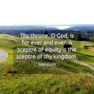 Picture 05 - Psalms 45:6 ASV - Thy throne, O God, is for ever and ever: A - Bible Verse Picture