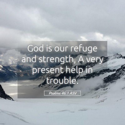 Picture 05 - Psalms 46:1 ASV - God is our refuge and strength, A very present - Bible Verse Picture
