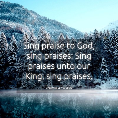 Picture 05 - Psalms 47:6 ASV - Sing praise to God, sing praises: Sing praises - Bible Verse Picture