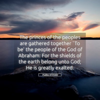 Picture 05 - Psalms 47:9 ASV - The princes of the peoples are gathered together - Bible Verse Picture