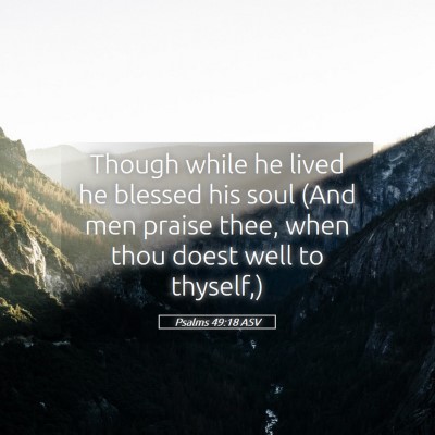 Picture 05 - Psalms 49:18 ASV - Though while he lived he blessed his soul (And - Bible Verse Picture