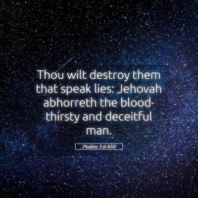 Picture 05 - Psalms 5:6 ASV - Thou wilt destroy them that speak lies: Jehovah - Bible Verse Picture