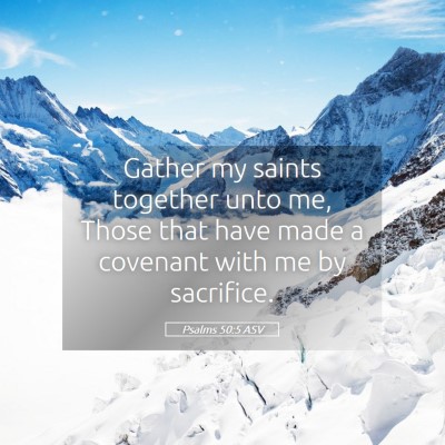 Picture 05 - Psalms 50:5 ASV - Gather my saints together unto me, Those that - Bible Verse Picture