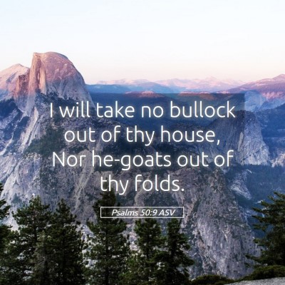 Picture 05 - Psalms 50:9 ASV - I will take no bullock out of thy house, Nor - Bible Verse Picture