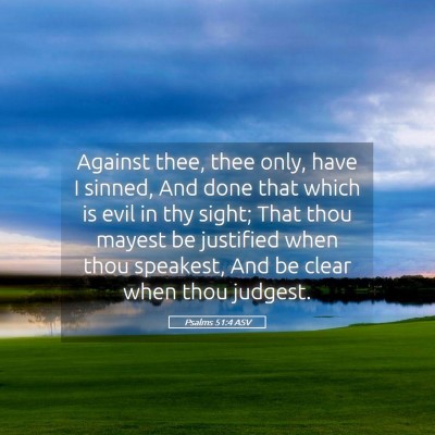 Picture 05 - Psalms 51:4 ASV - Against thee, thee only, have I sinned, And done - Bible Verse Picture
