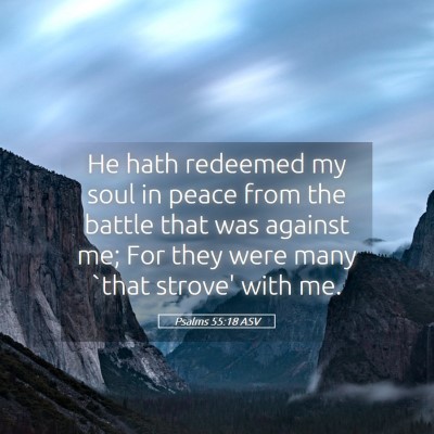 Picture 05 - Psalms 55:18 ASV - He hath redeemed my soul in peace from the battle - Bible Verse Picture