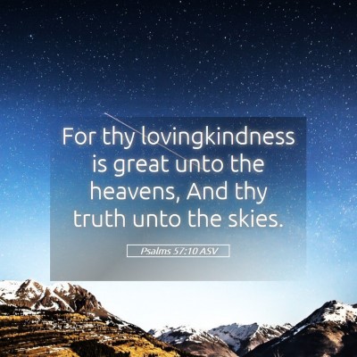 Picture 05 - Psalms 57:10 ASV - For thy lovingkindness is great unto the heavens, - Bible Verse Picture