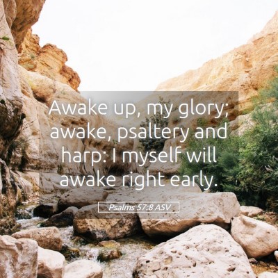 Picture 05 - Psalms 57:8 ASV - Awake up, my glory; awake, psaltery and harp: I - Bible Verse Picture
