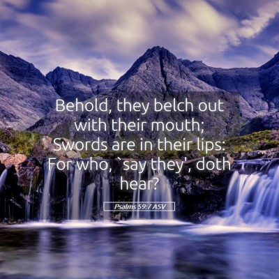 Picture 05 - Psalms 59:7 ASV - Behold, they belch out with their mouth; Swords - Bible Verse Picture