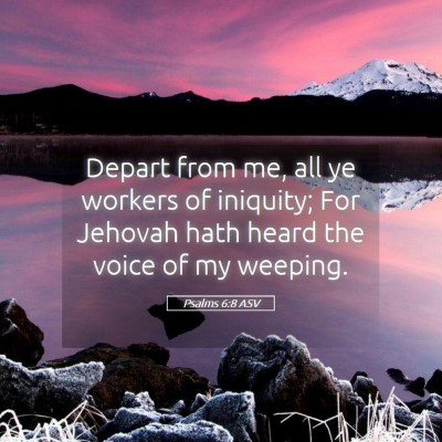 Picture 05 - Psalms 6:8 ASV - Depart from me, all ye workers of iniquity; For - Bible Verse Picture
