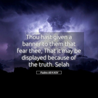 Picture 05 - Psalms 60:4 ASV - Thou hast given a banner to them that fear thee, - Bible Verse Picture