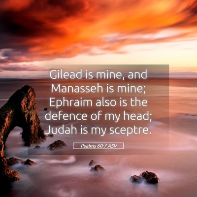 Picture 05 - Psalms 60:7 ASV - Gilead is mine, and Manasseh is mine; Ephraim - Bible Verse Picture