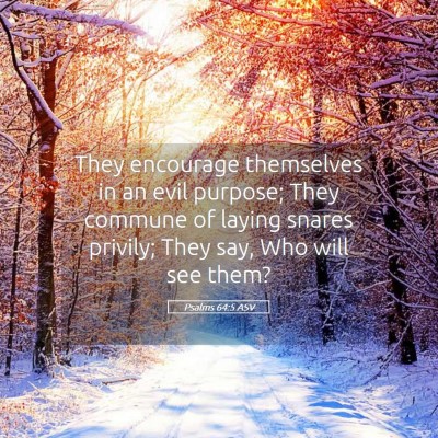 Picture 05 - Psalms 64:5 ASV - They encourage themselves in an evil purpose; - Bible Verse Picture