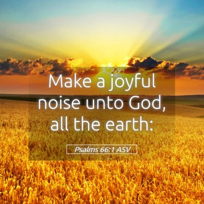 Picture 05 - Psalms 66:1 ASV - Make a joyful noise unto God, all the - Bible Verse Picture