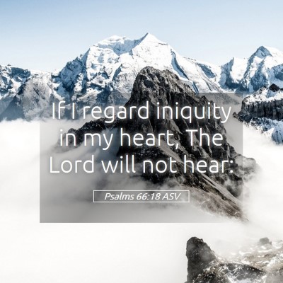Picture 05 - Psalms 66:18 ASV - If I regard iniquity in my heart, The Lord will - Bible Verse Picture
