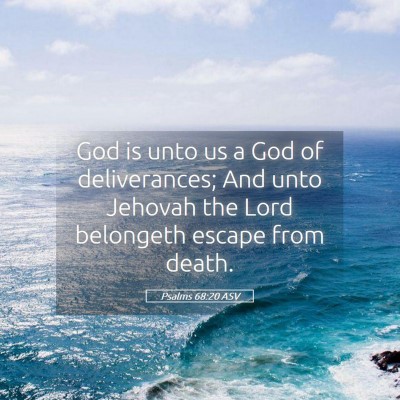 Picture 05 - Psalms 68:20 ASV - God is unto us a God of deliverances; And unto - Bible Verse Picture