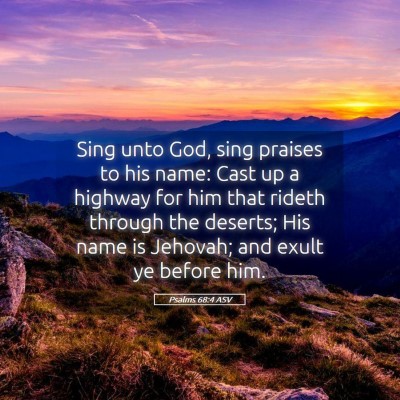 Picture 05 - Psalms 68:4 ASV - Sing unto God, sing praises to his name: Cast up - Bible Verse Picture