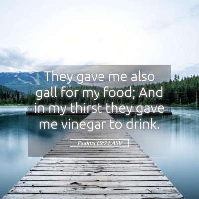 Picture 05 - Psalms 69:21 ASV - They gave me also gall for my food; And in my - Bible Verse Picture