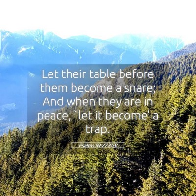 Picture 05 - Psalms 69:22 ASV - Let their table before them become a snare; And - Bible Verse Picture