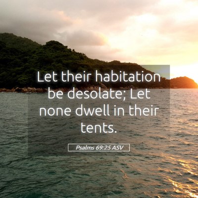 Picture 05 - Psalms 69:25 ASV - Let their habitation be desolate; Let none dwell - Bible Verse Picture