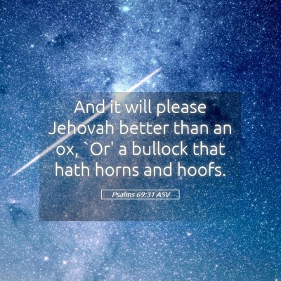 Picture 05 - Psalms 69:31 ASV - And it will please Jehovah better than an ox, - Bible Verse Picture