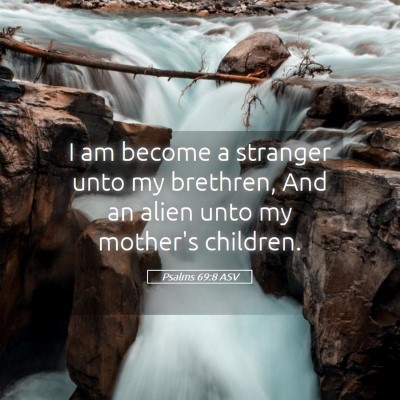 Picture 05 - Psalms 69:8 ASV - I am become a stranger unto my brethren, And an - Bible Verse Picture