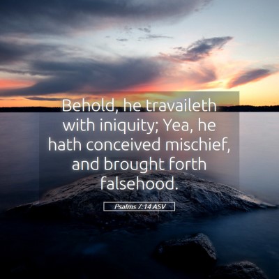 Picture 05 - Psalms 7:14 ASV - Behold, he travaileth with iniquity; Yea, he hath - Bible Verse Picture